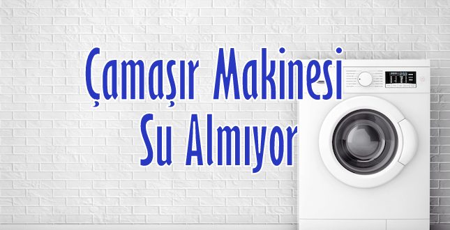 ÇAMAŞIR MAKİNESİ SU ALMIYOR. NEDEN SU ALMAZ ?